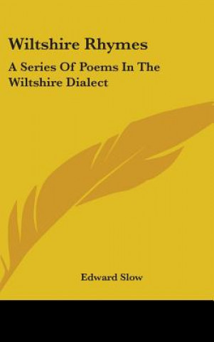 Carte WILTSHIRE RHYMES: A SERIES OF POEMS IN T EDWARD SLOW