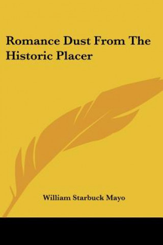 Kniha Romance Dust From The Historic Placer William Starbuck Mayo