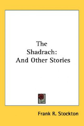 Livre THE SHADRACH: AND OTHER STORIES FRANK R. STOCKTON