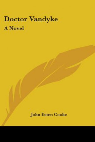 Kniha Doctor Vandyke: A Novel John Esten Cooke