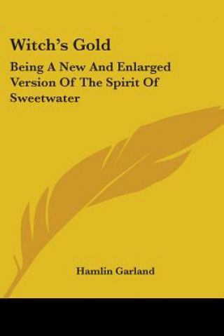 Kniha WITCH'S GOLD: BEING A NEW AND ENLARGED V HAMLIN GARLAND