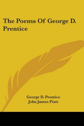 Könyv THE POEMS OF GEORGE D. PRENTICE GEORGE D. PRENTICE