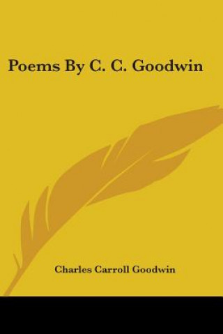 Kniha Poems By C. C. Goodwin Charles Carroll Goodwin