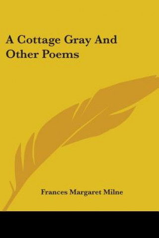 Könyv A COTTAGE GRAY AND OTHER POEMS FRANCES MARGA MILNE