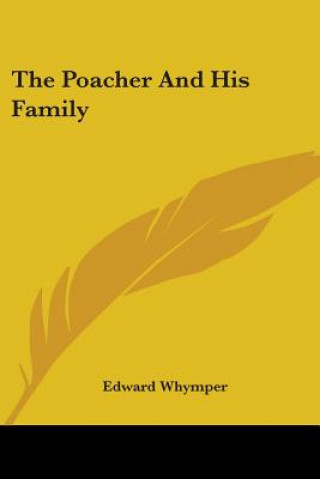 Könyv The Poacher And His Family Edward Whymper