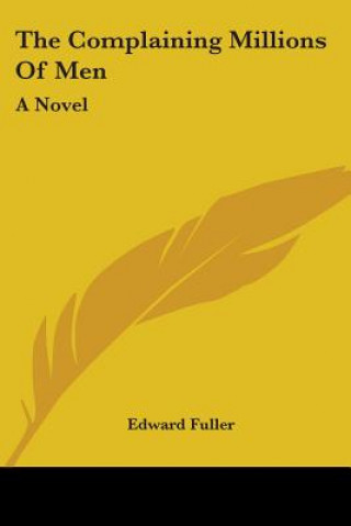 Kniha THE COMPLAINING MILLIONS OF MEN: A NOVEL EDWARD FULLER