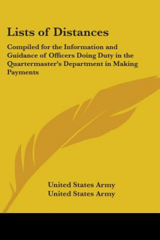 Kniha Lists Of Distances: Compiled For The Information And Guidance Of Officers Doing Duty In The Quartermaster's Department In Making Payments For Mileage United States Army