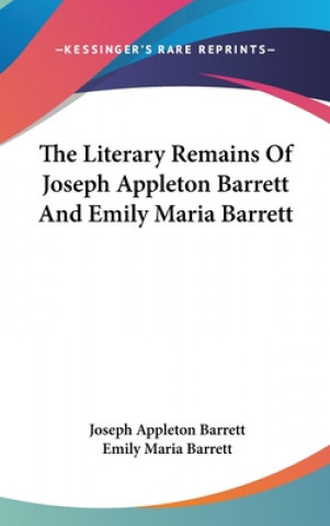 Könyv The Literary Remains Of Joseph Appleton Barrett And Emily Maria Barrett Emily Maria Barrett