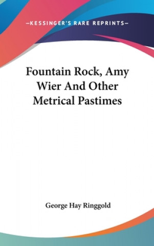 Kniha Fountain Rock, Amy Wier And Other Metrical Pastimes George Hay Ringgold