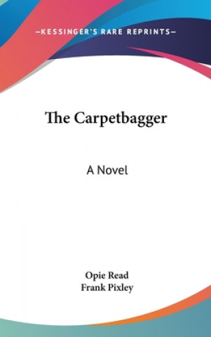 Könyv THE CARPETBAGGER: A NOVEL OPIE READ