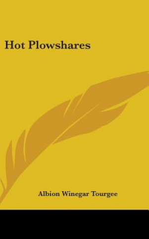 Книга HOT PLOWSHARES: A NOVEL ALBION W. TOURGEE