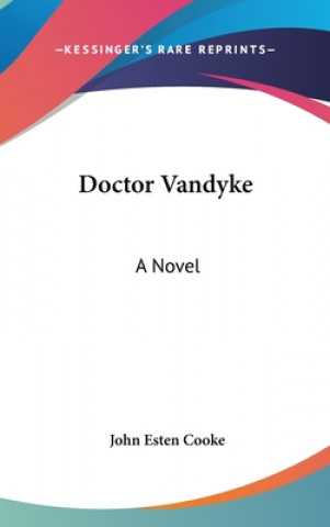 Kniha Doctor Vandyke: A Novel John Esten Cooke