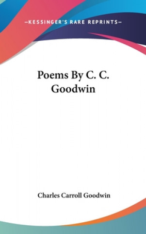 Könyv Poems By C. C. Goodwin Charles Carroll Goodwin