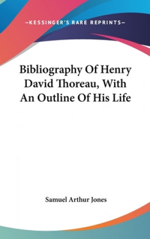 Kniha BIBLIOGRAPHY OF HENRY DAVID THOREAU, WIT SAMUEL ARTHUR JONES