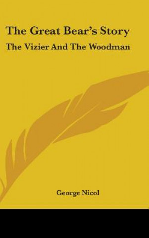 Könyv The Great Bear's Story: The Vizier And The Woodman George Nicol