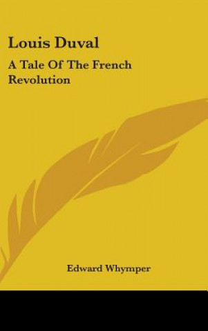 Carte Louis Duval: A Tale Of The French Revolution Edward Whymper