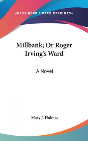 Kniha Millbank; Or Roger Irving's Ward: A Novel Mary J. Holmes