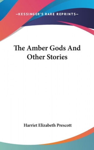 Könyv The Amber Gods And Other Stories Harriet Elizabeth Prescott