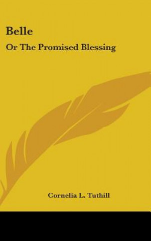 Kniha Belle: Or The Promised Blessing Cornelia L. Tuthill