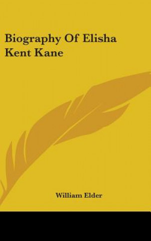 Kniha Biography Of Elisha Kent Kane William Elder