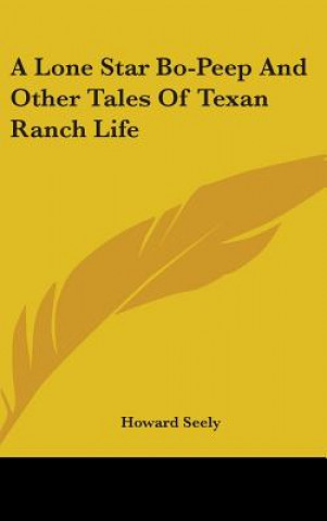 Kniha A LONE STAR BO-PEEP AND OTHER TALES OF T HOWARD SEELY