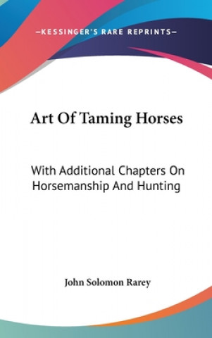 Livre Art Of Taming Horses: With Additional Chapters On Horsemanship And Hunting John Solomon Rarey