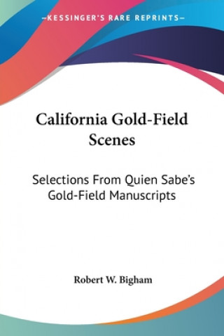 Kniha CALIFORNIA GOLD-FIELD SCENES: SELECTIONS ROBERT W. BIGHAM