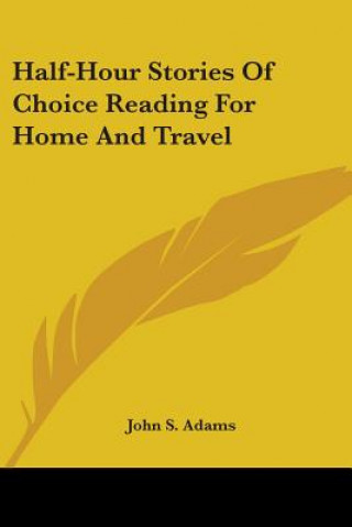 Carte Half-Hour Stories Of Choice Reading For Home And Travel John S. Adams