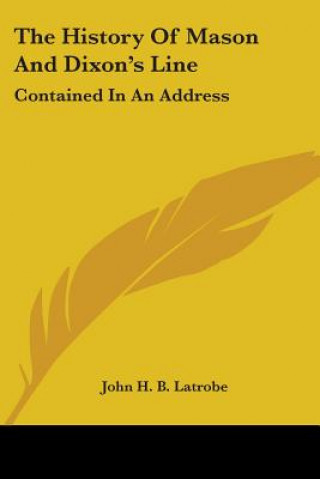 Kniha The History Of Mason And Dixon's Line: Contained In An Address John H. B. Latrobe