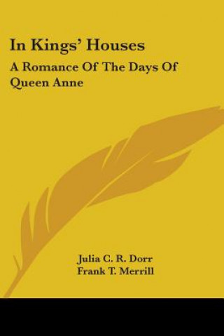 Książka IN KINGS' HOUSES: A ROMANCE OF THE DAYS JULIA C. R. DORR