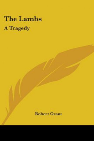 Könyv THE LAMBS: A TRAGEDY ROBERT GRANT