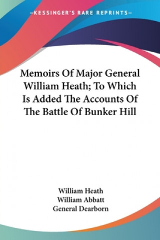 Книга MEMOIRS OF MAJOR GENERAL WILLIAM HEATH; WILLIAM HEATH