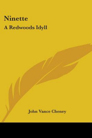 Kniha NINETTE: A REDWOODS IDYLL JOHN VANCE CHENEY