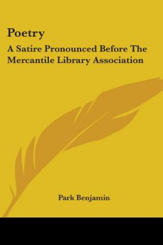 Livre POETRY: A SATIRE PRONOUNCED BEFORE THE M PARK BENJAMIN