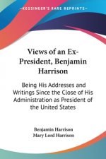 VIEWS OF AN EX-PRESIDENT, BENJAMIN HARRI
