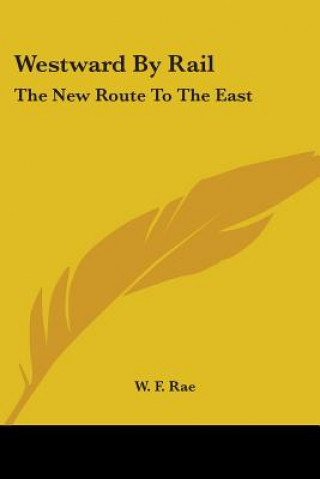 Book Westward By Rail: The New Route To The East F. Rae W.