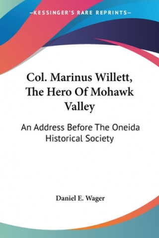 Książka COL. MARINUS WILLETT, THE HERO OF MOHAWK DANIEL E. WAGER