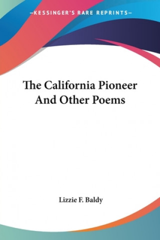 Kniha THE CALIFORNIA PIONEER AND OTHER POEMS LIZZIE F. BALDY