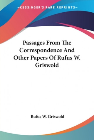 Kniha PASSAGES FROM THE CORRESPONDENCE AND OTH RUFUS W. GRISWOLD