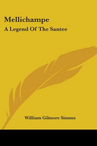 Carte MELLICHAMPE: A LEGEND OF THE SANTEE WILLIAM GILMO SIMMS