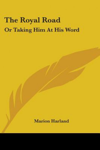 Book THE ROYAL ROAD: OR TAKING HIM AT HIS WOR MARION HARLAND