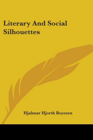 Kniha LITERARY AND SOCIAL SILHOUETTES HJALMAR HJO BOYESEN