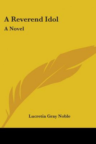 Buch A REVEREND IDOL: A NOVEL LUCRETIA GRAY NOBLE