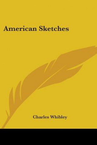 Book AMERICAN SKETCHES CHARLES WHIBLEY