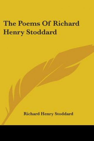 Kniha THE POEMS OF RICHARD HENRY STODDARD RICHARD HE STODDARD