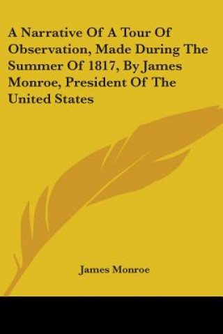 Carte A Narrative Of A Tour Of Observation, Made During The Summer Of 1817, By James Monroe, President Of The United States James Monroe