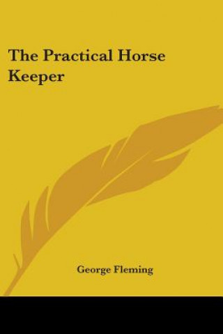 Kniha THE PRACTICAL HORSE KEEPER GEORGE FLEMING