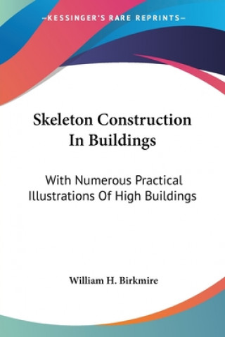 Knjiga SKELETON CONSTRUCTION IN BUILDINGS: WITH WILLIAM H. BIRKMIRE