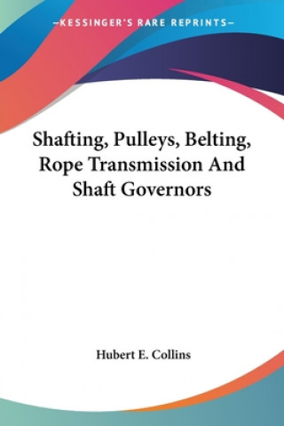 Książka SHAFTING, PULLEYS, BELTING, ROPE TRANSMI HUBERT E. COLLINS