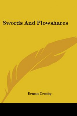 Kniha SWORDS AND PLOWSHARES ERNEST CROSBY